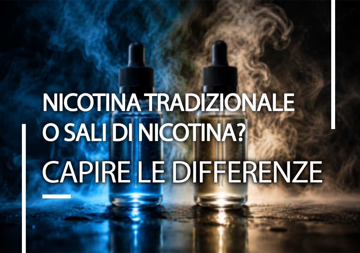 Nicotina Tradizionale o Sali di Nicotina? Capire le differenze Nicotina Tradizionale o Sali di Nicotina? Capire le differenze